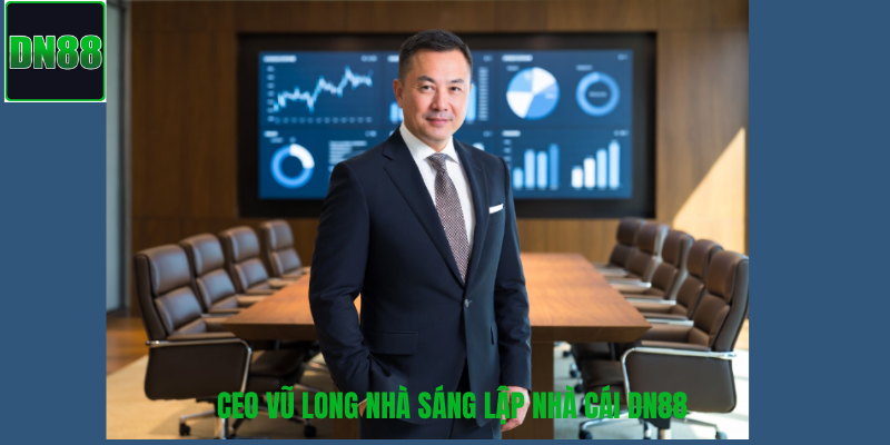 CEO Vũ Long hành trình xây dựng đế chế vững mạnh DN88