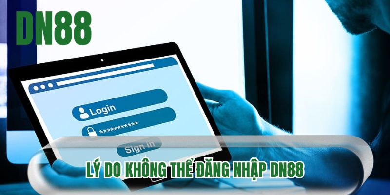 Lý do không thể đăng nhập DN88