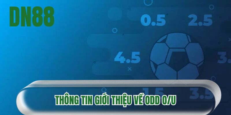Thông tin giới thiệu về odd O/U